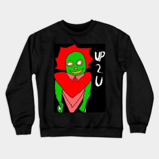 up to you Crewneck Sweatshirt